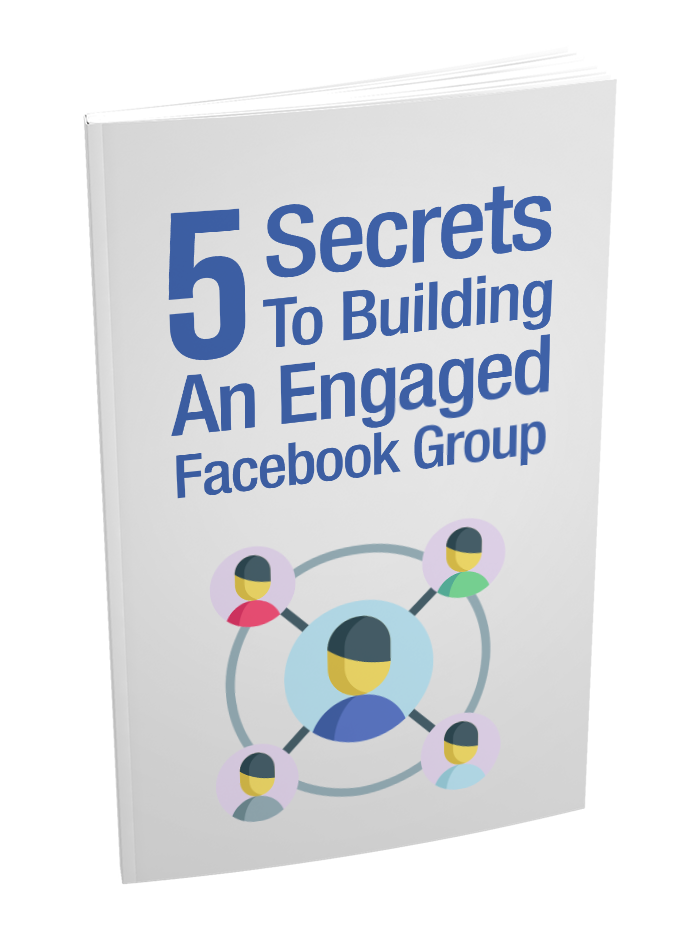 5 Secrets To Building an Engaged Facebook Group eBook