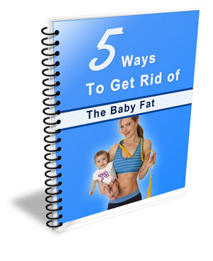 5 Ways To Get Rid Of The Baby Fat eBook