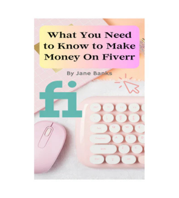 What You Need to Know to Make Money On Fiverr eBook