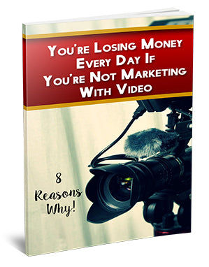 You're Losing Money If You're Not Marketing With Video eBook