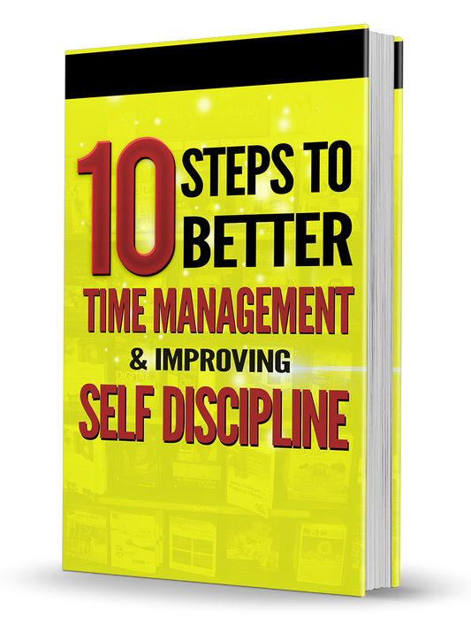 10 Steps To Better Time Management and Self Discipline eBook