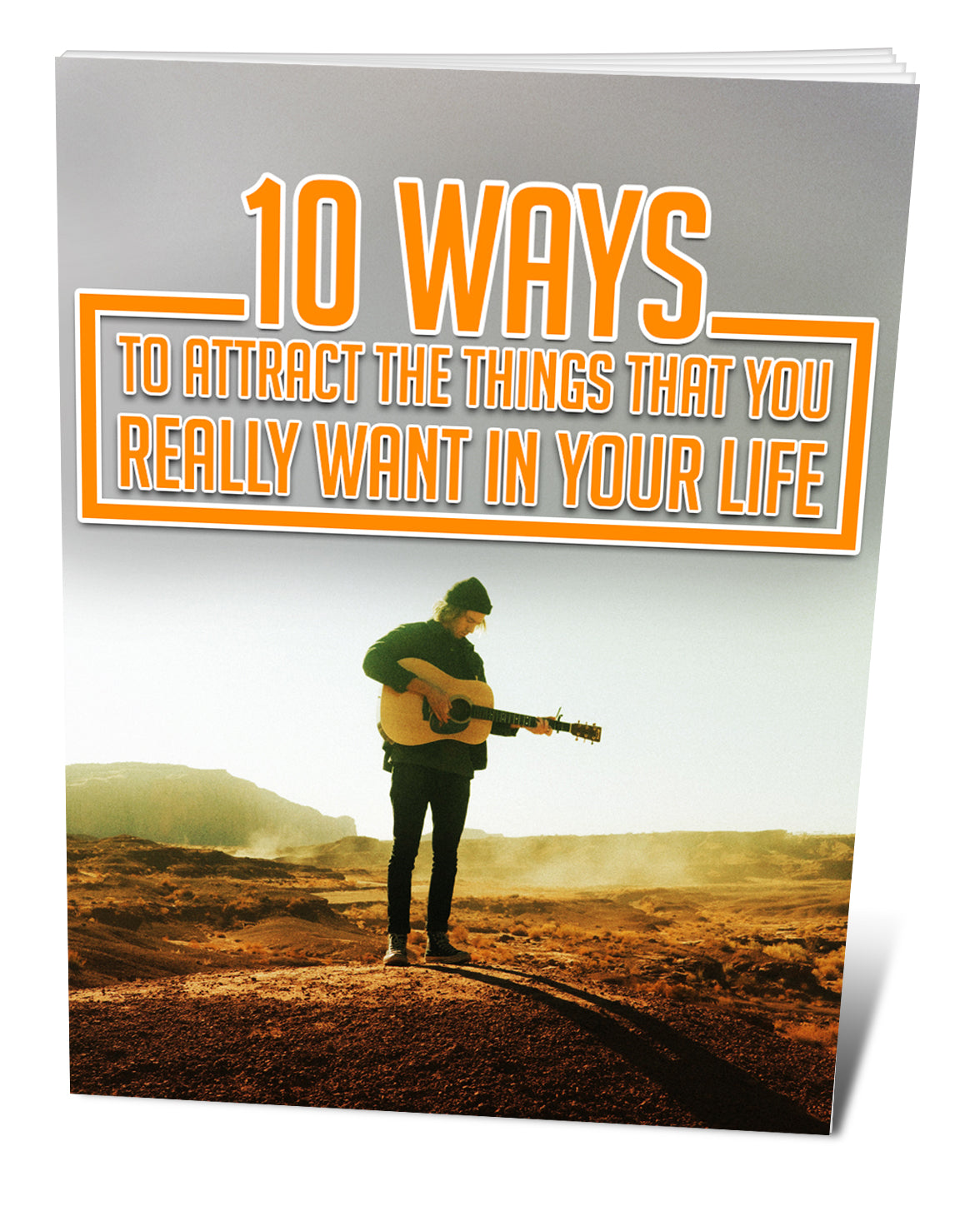 10 Ways To Attract The Things That You Want In Your Life eBook