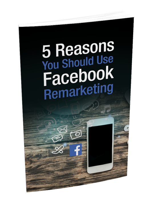 5 Reasons You Should Use Facebook Remarketing eBook