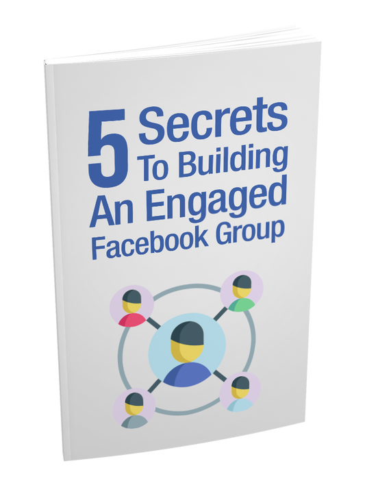5 Secrets To Building an Engaged Facebook Group eBook