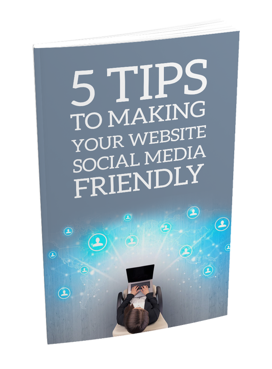 5 Tips To Making Your Website Social Media Friendly eBook