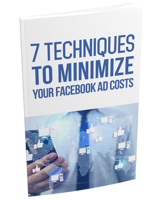 7 Techniques To Minimize Your Facebook Ad Costs eBook