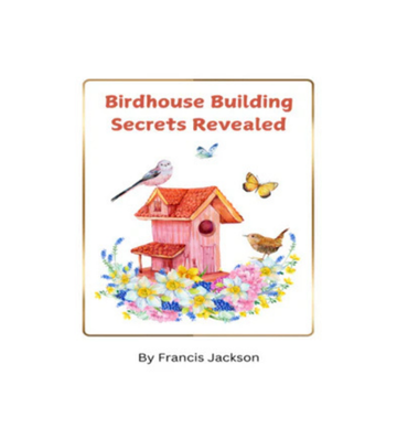 Birdhouse Building Secrets Revealed eBook