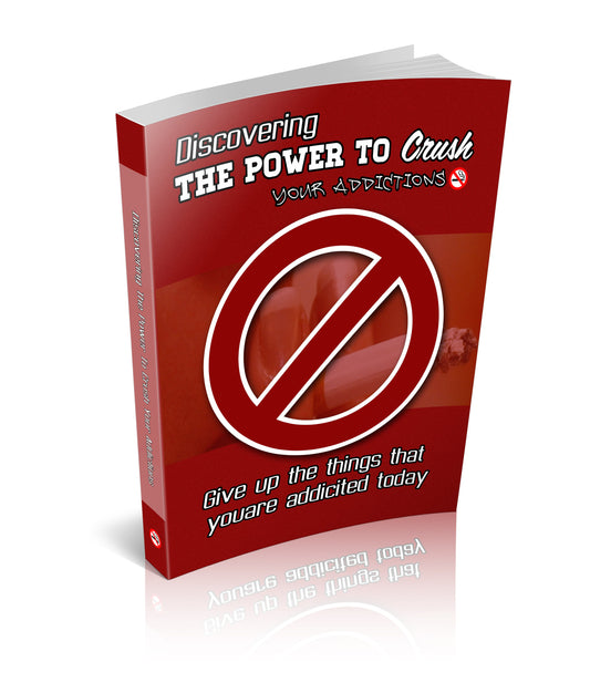 Discovering the Power To Crush Your Addictions eBook