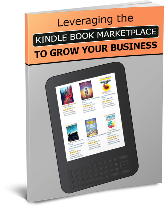 Leveraging The Kindle Book Marketplace To Grow Your Business eBook