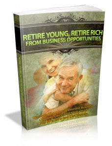 Retire Young Retire Rich From Business Opportunities eBook