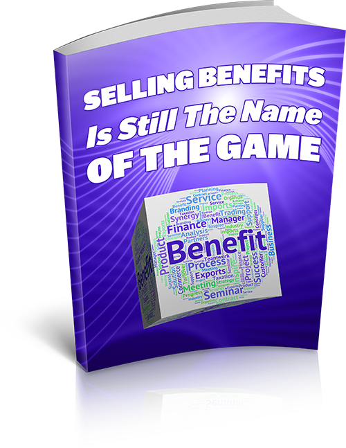 Selling Benefits Is Still The Name Of The Game eBook