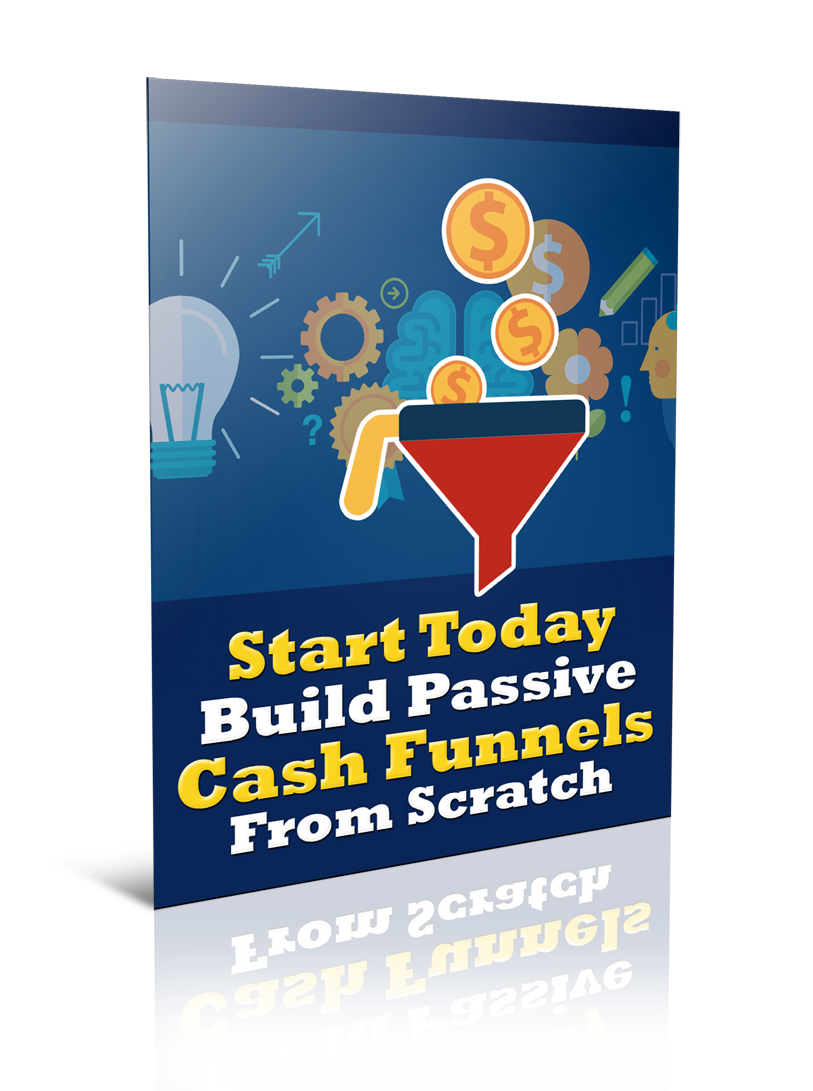 Start Today Build Passive Cash Funnels From Scratch eBook