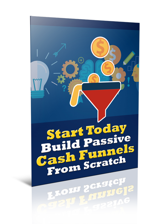 Start Today Build Passive Cash Funnels From Scratch eBook