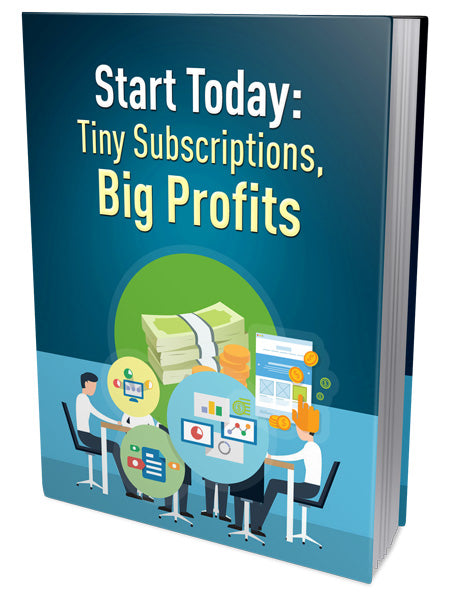 Start Today Tiny Subscriptions Big Profits eBook